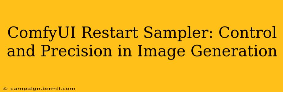 ComfyUI Restart Sampler: Control and Precision in Image Generation