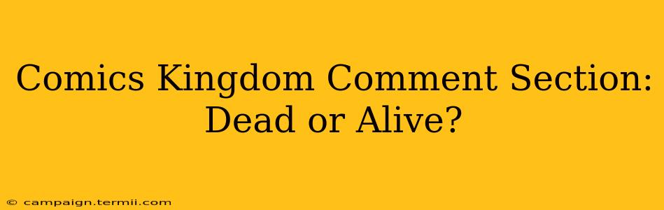 Comics Kingdom Comment Section: Dead or Alive?