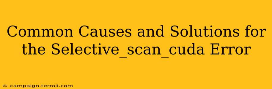 Common Causes and Solutions for the Selective_scan_cuda Error