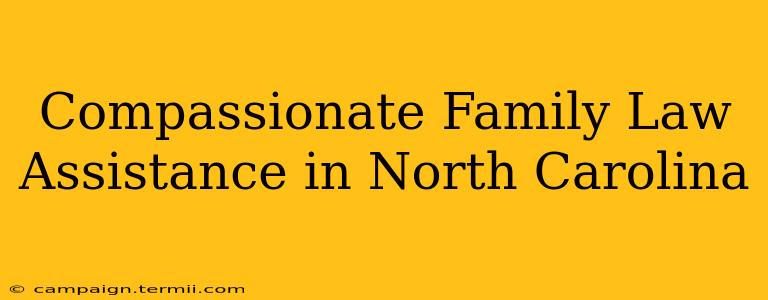 Compassionate Family Law Assistance in North Carolina