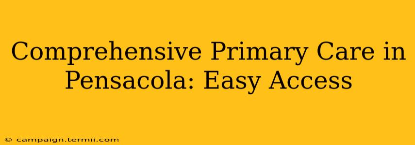 Comprehensive Primary Care in Pensacola: Easy Access