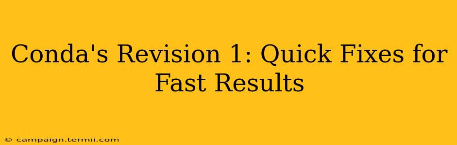 Conda's Revision 1: Quick Fixes for Fast Results