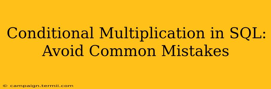 Conditional Multiplication in SQL: Avoid Common Mistakes