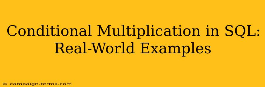 Conditional Multiplication in SQL: Real-World Examples