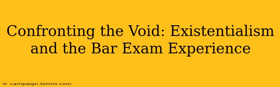 Confronting the Void: Existentialism and the Bar Exam Experience