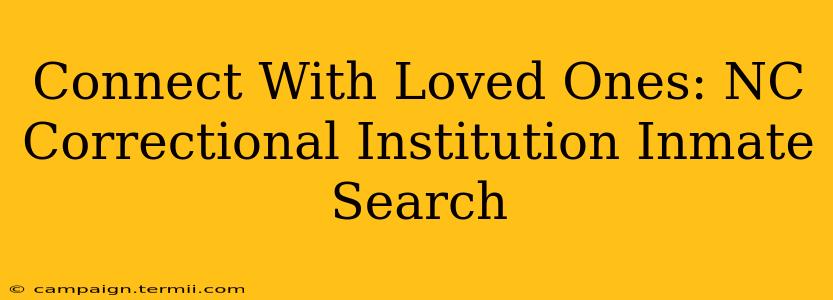 Connect With Loved Ones: NC Correctional Institution Inmate Search