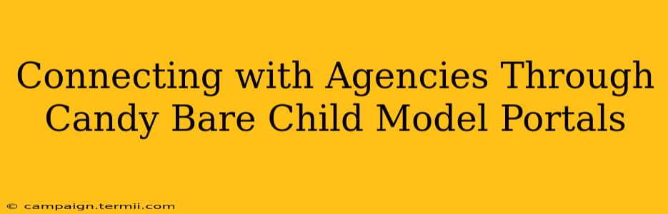 Connecting with Agencies Through Candy Bare Child Model Portals