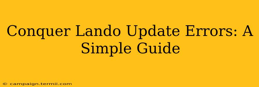 Conquer Lando Update Errors: A Simple Guide