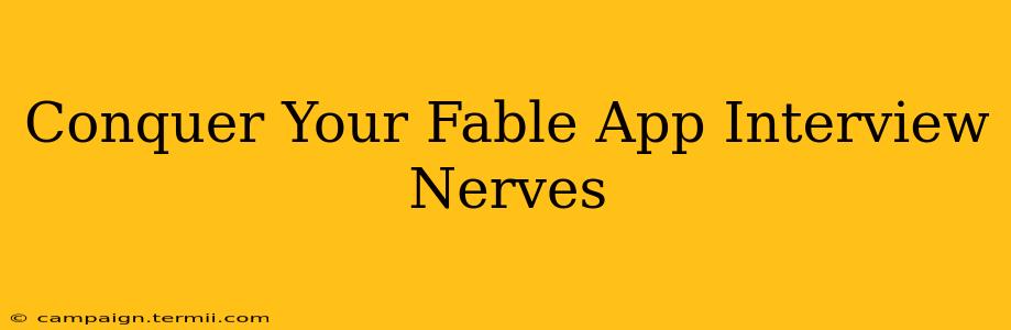 Conquer Your Fable App Interview Nerves