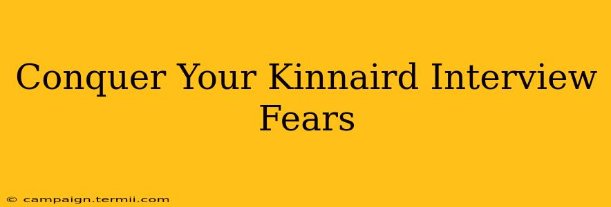 Conquer Your Kinnaird Interview Fears