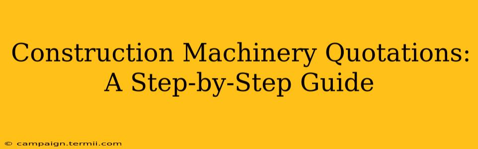 Construction Machinery Quotations: A Step-by-Step Guide