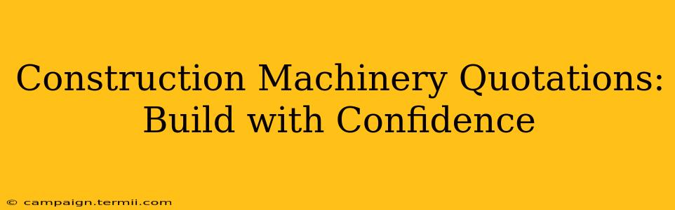 Construction Machinery Quotations: Build with Confidence