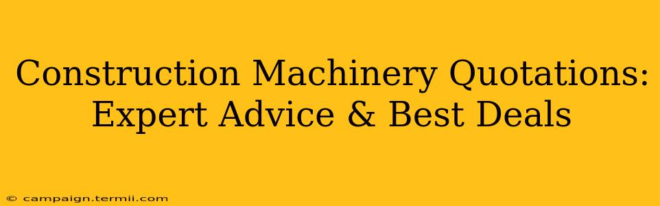 Construction Machinery Quotations: Expert Advice & Best Deals