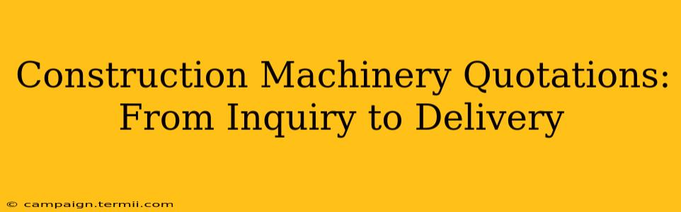 Construction Machinery Quotations: From Inquiry to Delivery