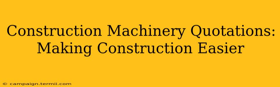 Construction Machinery Quotations: Making Construction Easier