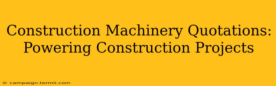 Construction Machinery Quotations: Powering Construction Projects