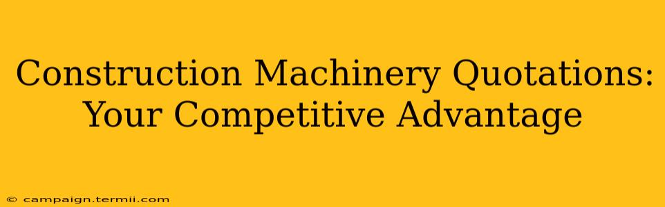 Construction Machinery Quotations: Your Competitive Advantage