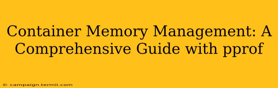 Container Memory Management: A Comprehensive Guide with pprof