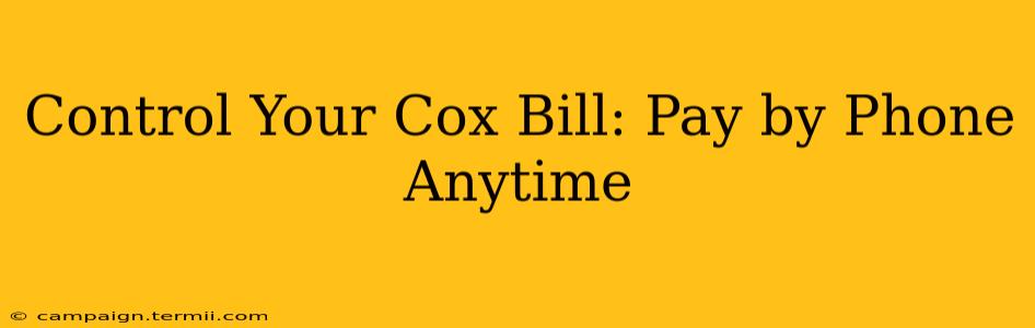 Control Your Cox Bill: Pay by Phone Anytime