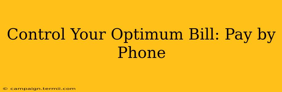 Control Your Optimum Bill: Pay by Phone