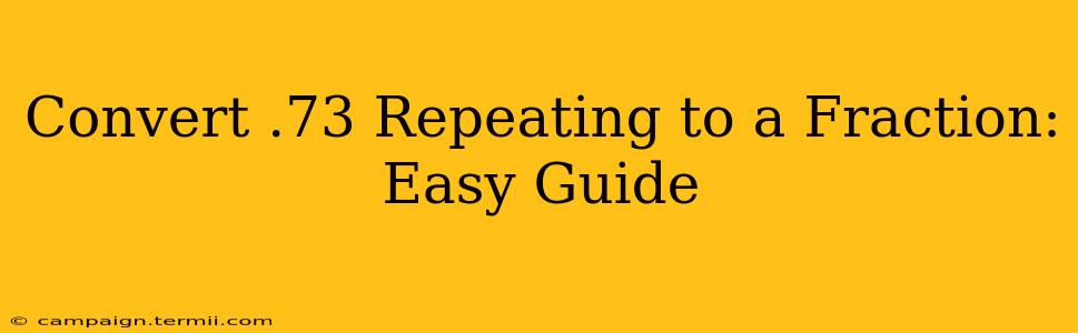 Convert .73 Repeating to a Fraction: Easy Guide