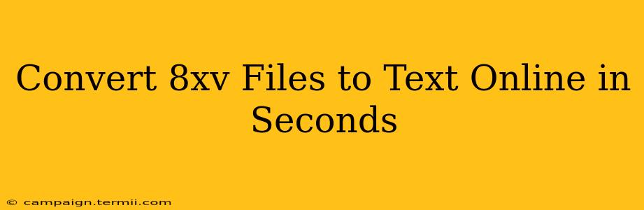 Convert 8xv Files to Text Online in Seconds