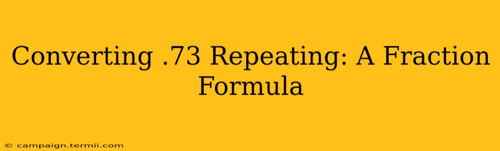 Converting .73 Repeating: A Fraction Formula