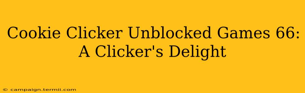 Cookie Clicker Unblocked Games 66: A Clicker's Delight