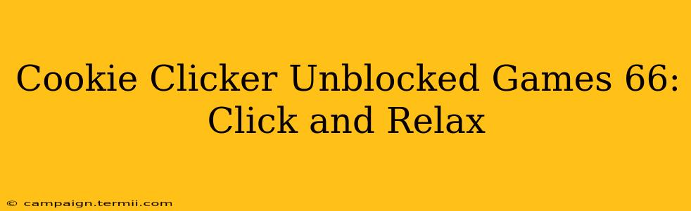 Cookie Clicker Unblocked Games 66: Click and Relax