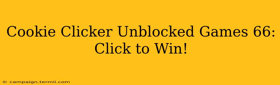 Cookie Clicker Unblocked Games 66: Click to Win!