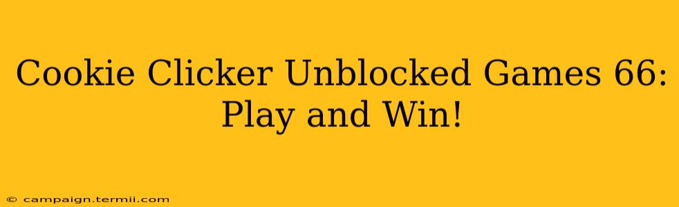 Cookie Clicker Unblocked Games 66: Play and Win!