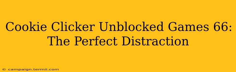 Cookie Clicker Unblocked Games 66: The Perfect Distraction