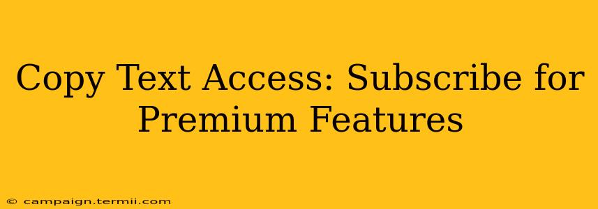 Copy Text Access: Subscribe for Premium Features