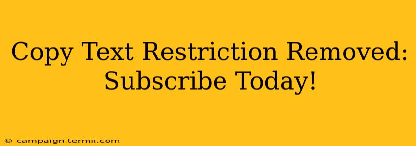 Copy Text Restriction Removed: Subscribe Today!