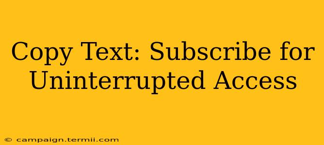 Copy Text: Subscribe for Uninterrupted Access