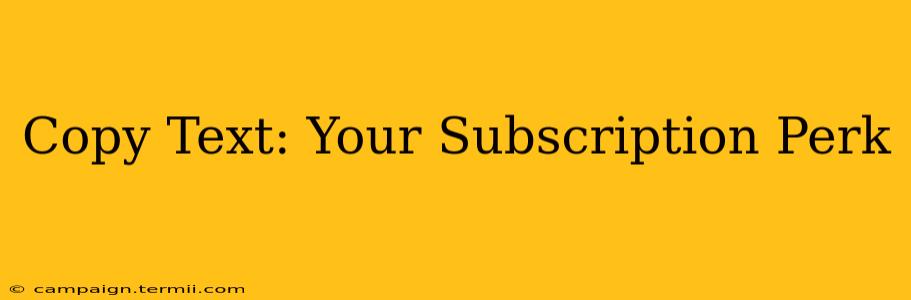 Copy Text: Your Subscription Perk