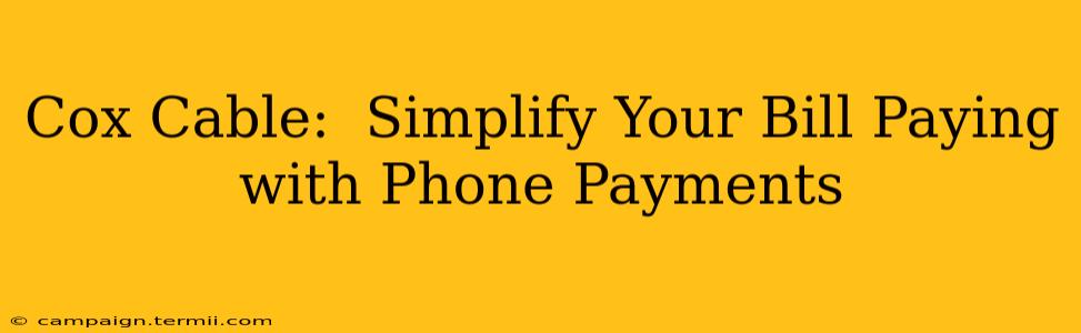 Cox Cable:  Simplify Your Bill Paying with Phone Payments