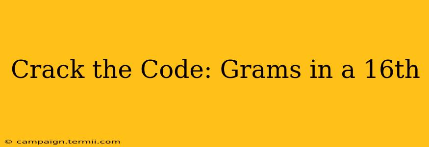 Crack the Code: Grams in a 16th