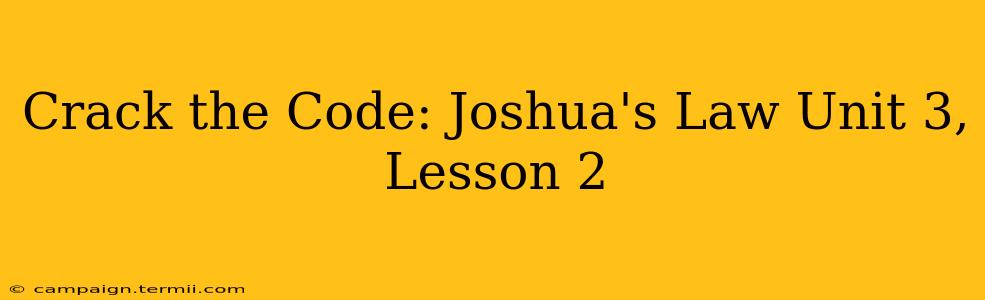 Crack the Code: Joshua's Law Unit 3, Lesson 2