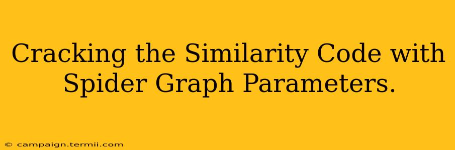 Cracking the Similarity Code with Spider Graph Parameters.