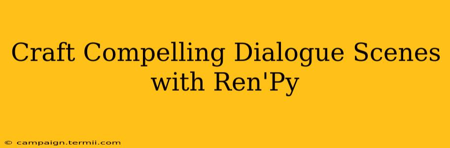 Craft Compelling Dialogue Scenes with Ren'Py