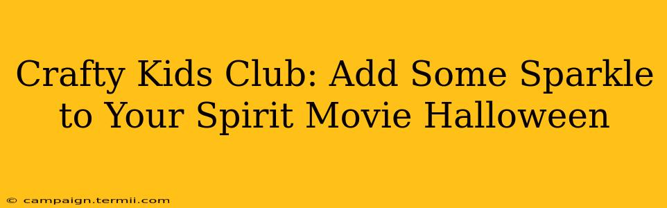 Crafty Kids Club: Add Some Sparkle to Your Spirit Movie Halloween