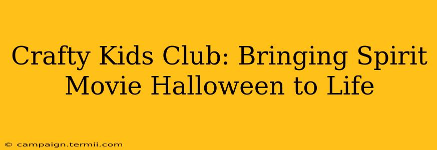 Crafty Kids Club: Bringing Spirit Movie Halloween to Life