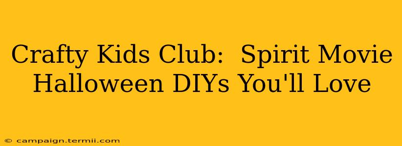 Crafty Kids Club:  Spirit Movie Halloween DIYs You'll Love