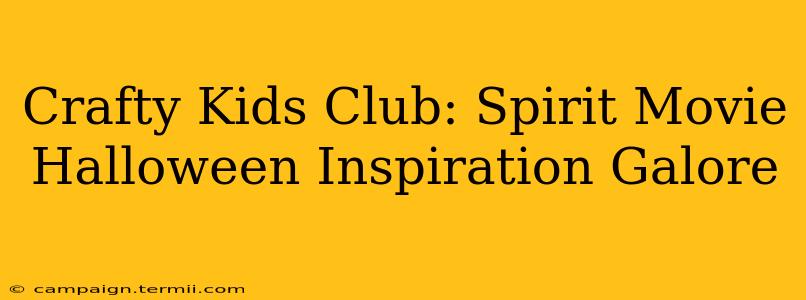 Crafty Kids Club: Spirit Movie Halloween Inspiration Galore