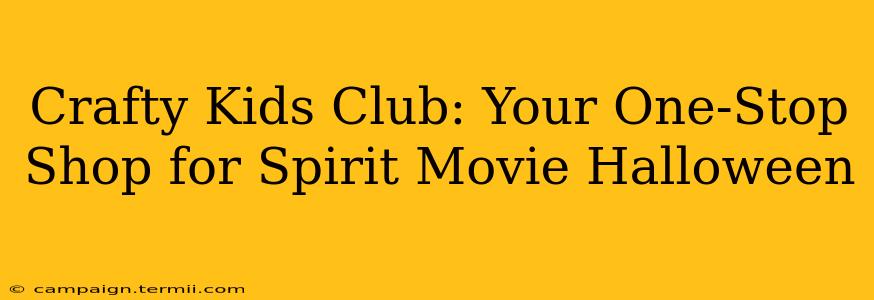 Crafty Kids Club: Your One-Stop Shop for Spirit Movie Halloween