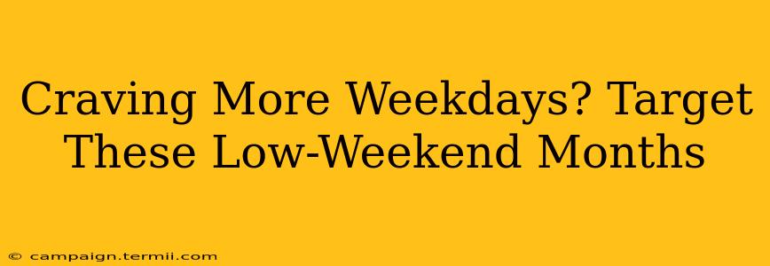 Craving More Weekdays? Target These Low-Weekend Months