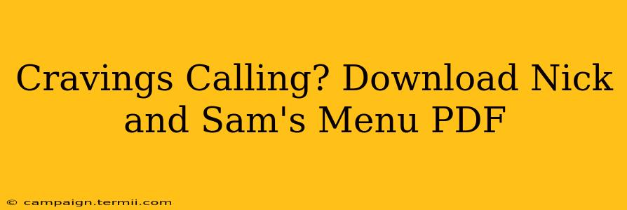 Cravings Calling? Download Nick and Sam's Menu PDF