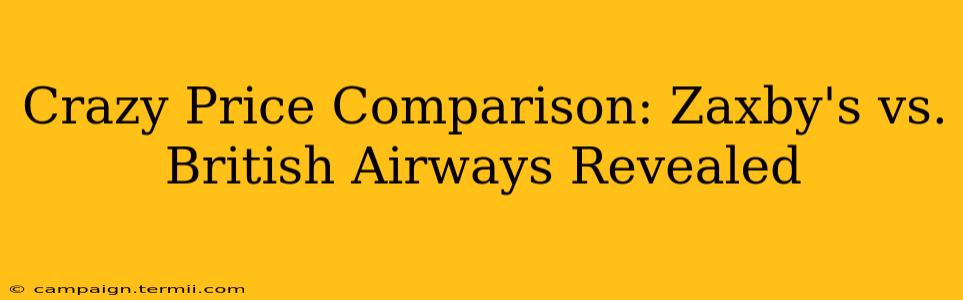 Crazy Price Comparison: Zaxby's vs. British Airways Revealed