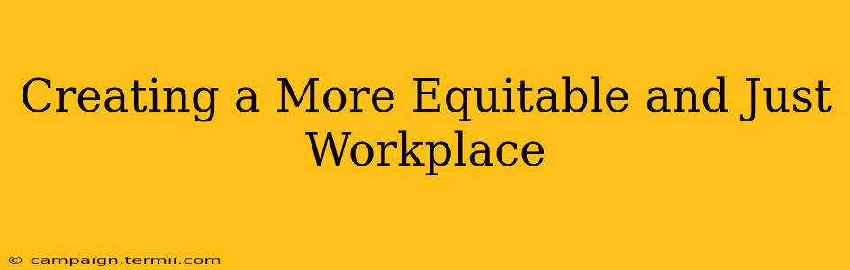 Creating a More Equitable and Just Workplace